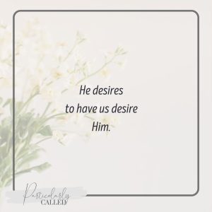 He desires to have us desire Him - grace quotes