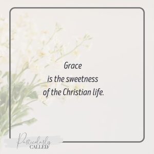 Grace is the sweetness of the Christian Life - Life of Grace series - Sources of Grace 