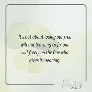 Its not about losing our free will but learning to fix our will freely on the one who gives it meaning