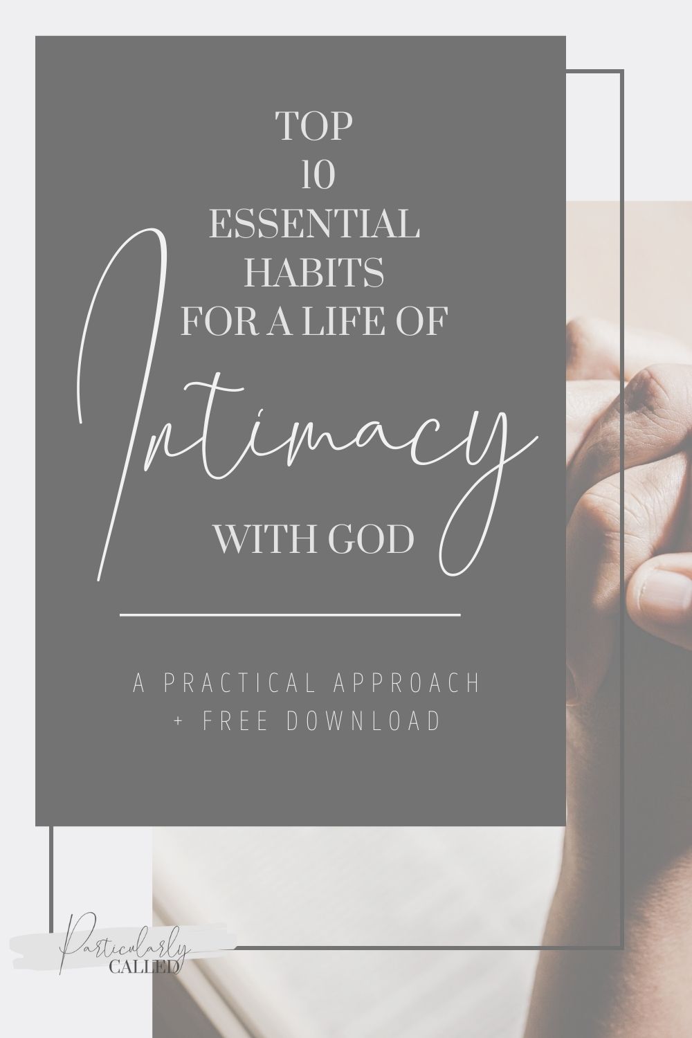 Top Ten essential habits for a life of Intimacy with God _ Pinterest cover