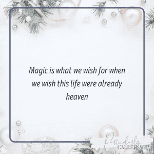 Magic and Miracles - Magic is what we wish for when we wish this life were already heaven