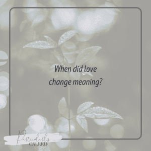 When did love change meaning?