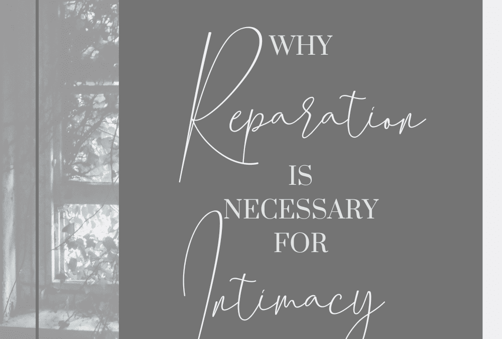 Why Reparation is Necessary for Intimacy