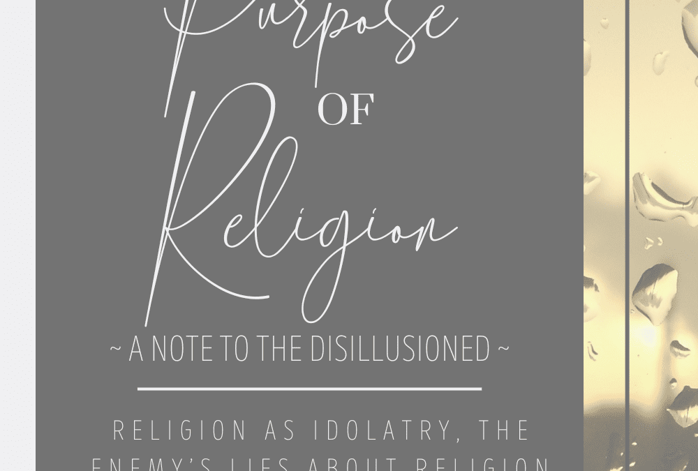 The Purpose of Religion – A Note for the Disillusioned