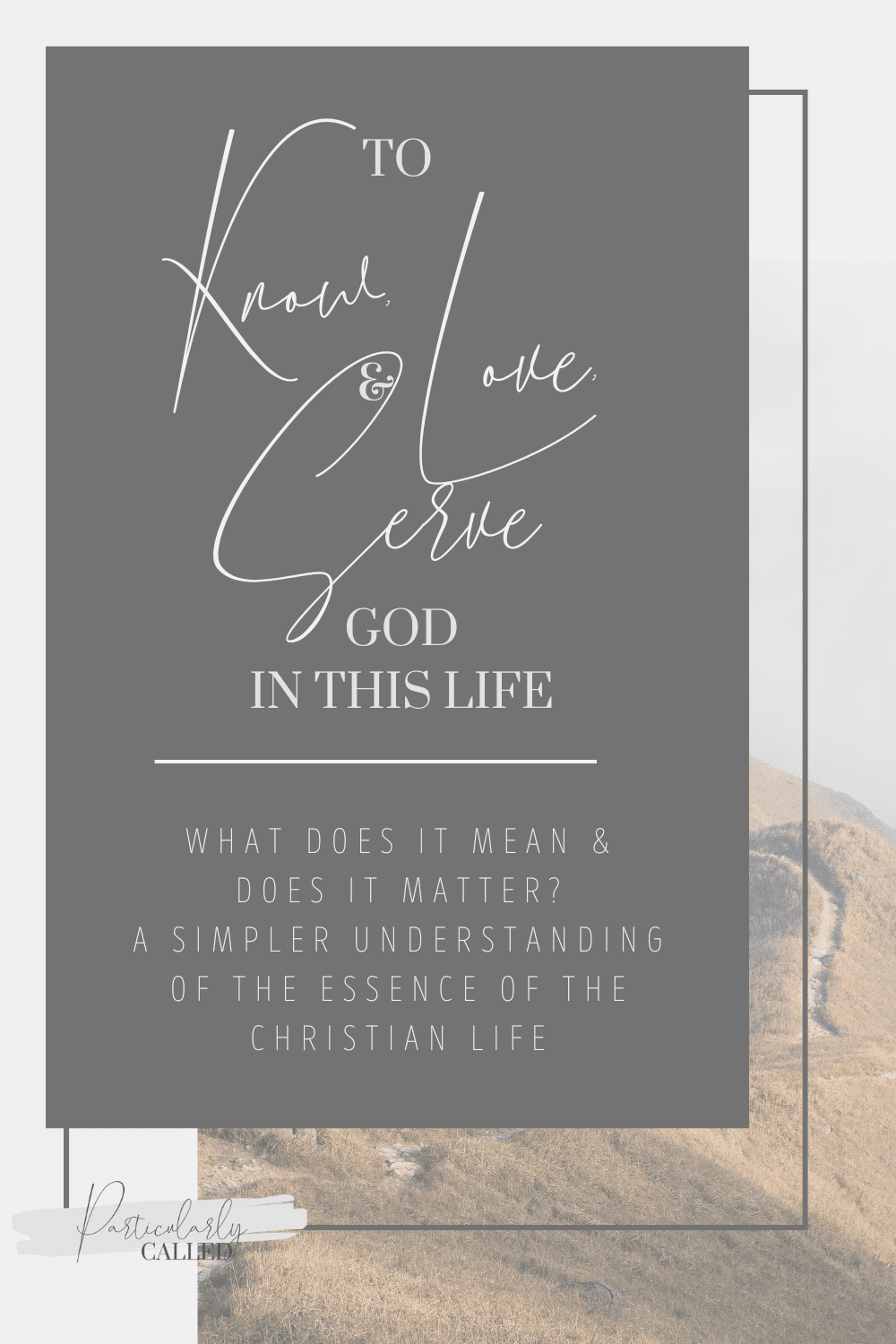 Why Does it Matter if we Know, Love, & Serve God in this Life?