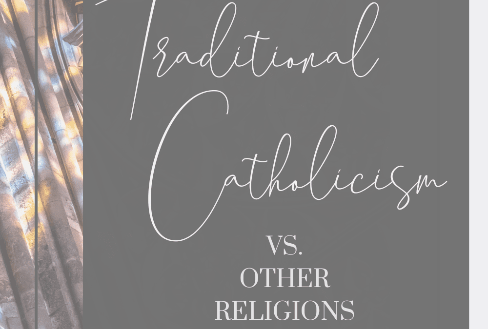 What is the Difference between Traditional Catholicism & Other Religions?